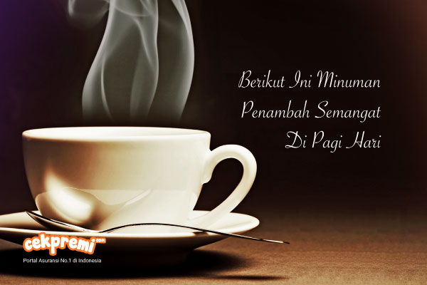 Berikut Ini Minuman Penambah Semangat Di Pagi Hari Berikut Ini Minuman Penambah Semangat Di Pagi Hari