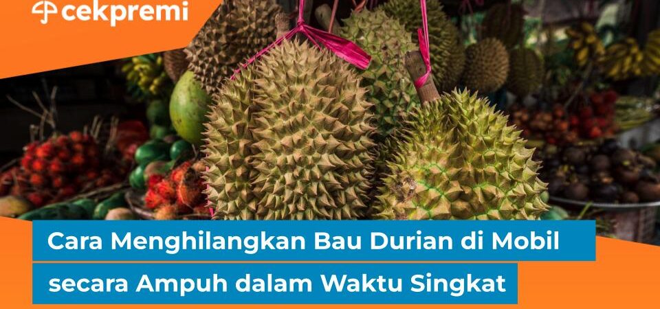 Cara Menghilangkan Bau Durian di Mobil