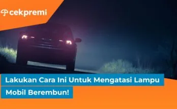 Lakukan Cara Ini Untuk Mengatasi Lampu Mobil Berembun! 1 lampu mobil berembun